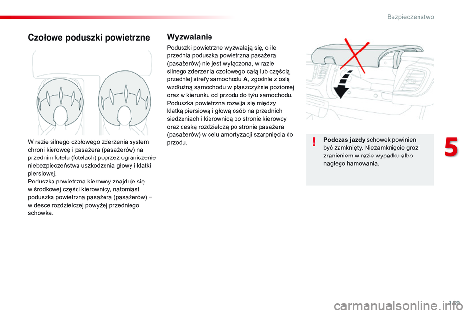 CITROEN JUMPER SPACETOURER 2017 Instrukcja obsługi (in Polish) 169
Spacetourer-VP_pl_Chap05_securite_ed01-2016
Czołowe poduszki powietrzneWyzwalanie
Poduszki powietrzne wyzwalają się, o ile
p rzednia poduszka powietrzna pasażera
(pasażerów) nie jest wył CITROEN JUMPER SPACETOURER 2017 Instrukcja obsługi (in Polish) 169
Spacetourer-VP_pl_Chap05_securite_ed01-2016
Czołowe poduszki powietrzneWyzwalanie
Poduszki powietrzne wyzwalają się, o ile
p rzednia poduszka powietrzna pasażera
(pasażerów) nie jest wył