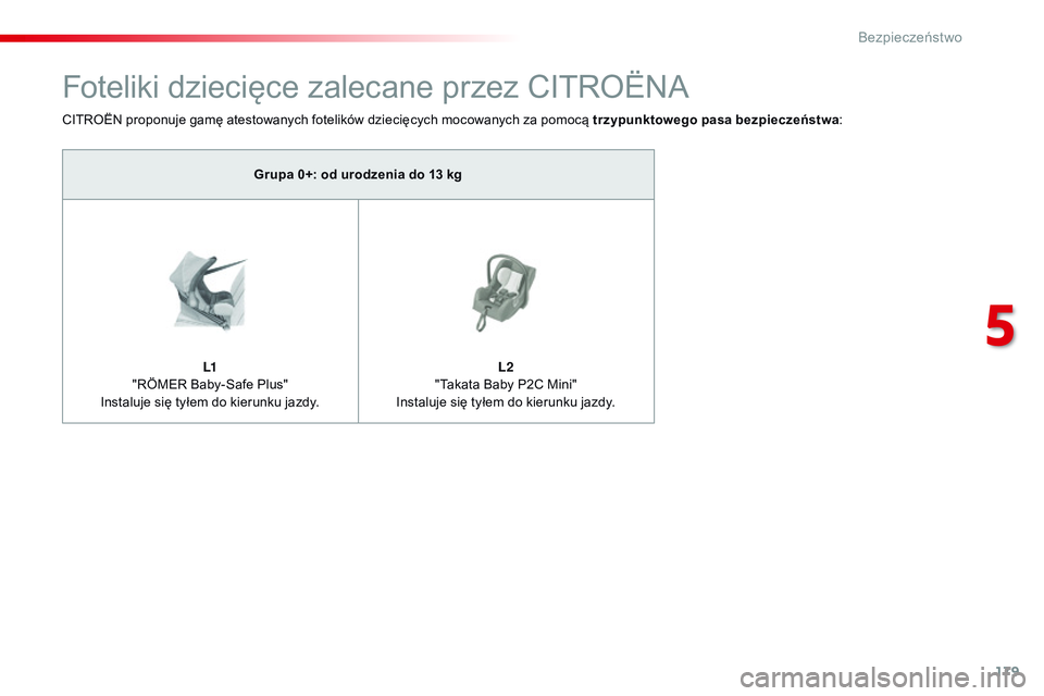 CITROEN JUMPER SPACETOURER 2017 Instrukcja obsługi (in Polish) 179
Spacetourer-VP_pl_Chap05_securite_ed01-2016
Foteliki dziecięce zalecane przez CITROËNA
CITROËN proponuje gamę atestowanych fotelików dziecięcych mocowanych za pomocą trzypunktowego pasa bez CITROEN JUMPER SPACETOURER 2017 Instrukcja obsługi (in Polish) 179
Spacetourer-VP_pl_Chap05_securite_ed01-2016
Foteliki dziecięce zalecane przez CITROËNA
CITROËN proponuje gamę atestowanych fotelików dziecięcych mocowanych za pomocą trzypunktowego pasa bez