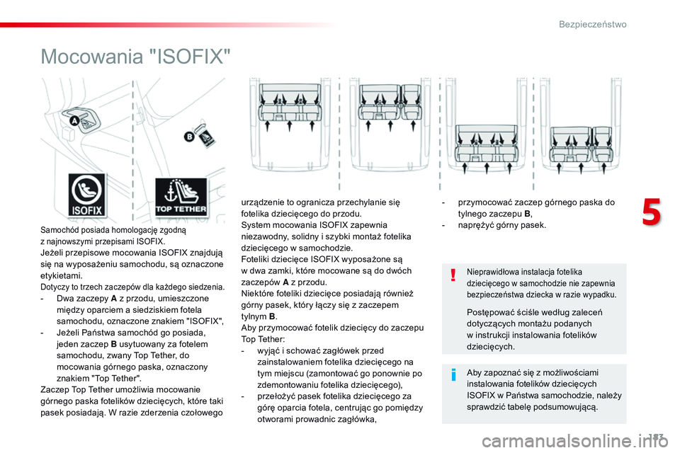 CITROEN JUMPER SPACETOURER 2017 Instrukcja obsługi (in Polish) 183
Spacetourer-VP_pl_Chap05_securite_ed01-2016
Mocowania "ISOFIX"
Nieprawidłowa instalacja fotelika
dziecięcego w samochodzie nie zapewnia
bezpieczeństwa dziecka w
razie wypadku.
Aby CITROEN JUMPER SPACETOURER 2017 Instrukcja obsługi (in Polish) 183
Spacetourer-VP_pl_Chap05_securite_ed01-2016
Mocowania "ISOFIX"
Nieprawidłowa instalacja fotelika
dziecięcego w samochodzie nie zapewnia
bezpieczeństwa dziecka w
razie wypadku.
Aby