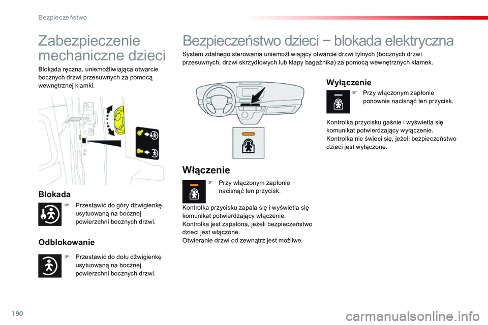 CITROEN JUMPER SPACETOURER 2017 Instrukcja obsługi (in Polish) 190
Spacetourer-VP_pl_Chap05_securite_ed01-2016
Zabezpieczenie
mechaniczne dzieci
Blokada
Odblokowanie
Blokada ręczna, uniemożliwiająca otwarcie
bocznych drzwi przesuwnych za pomocą
wewnętrzne CITROEN JUMPER SPACETOURER 2017 Instrukcja obsługi (in Polish) 190
Spacetourer-VP_pl_Chap05_securite_ed01-2016
Zabezpieczenie
mechaniczne dzieci
Blokada
Odblokowanie
Blokada ręczna, uniemożliwiająca otwarcie
bocznych drzwi przesuwnych za pomocą
wewnętrzne