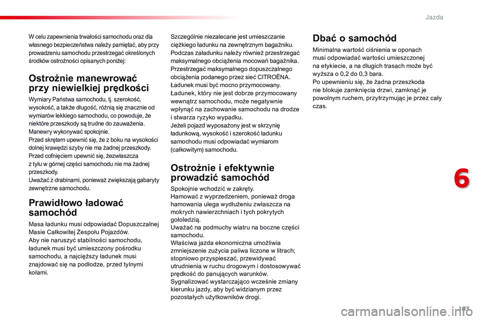 CITROEN JUMPER SPACETOURER 2017 Instrukcja obsługi (in Polish) 193
Spacetourer-VP_pl_Chap06_conduite_ed01-2016
W celu zapewnienia tr wałości samochodu oraz dla
własnego bezpieczeństwa należy pamiętać, aby przy
prowadzeniu samochodu przestrzegać określo CITROEN JUMPER SPACETOURER 2017 Instrukcja obsługi (in Polish) 193
Spacetourer-VP_pl_Chap06_conduite_ed01-2016
W celu zapewnienia tr wałości samochodu oraz dla
własnego bezpieczeństwa należy pamiętać, aby przy
prowadzeniu samochodu przestrzegać określo