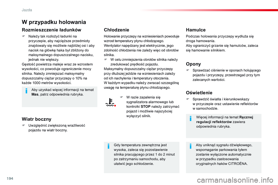 CITROEN JUMPER SPACETOURER 2017 Instrukcja obsługi (in Polish) 194
Spacetourer-VP_pl_Chap06_conduite_ed01-2016
W przypadku holowania
Rozmieszczenie ładunków
F Należy tak rozłożyć ładunki na przyczepie, aby najcięższe przedmioty
znajdowały się możliwi CITROEN JUMPER SPACETOURER 2017 Instrukcja obsługi (in Polish) 194
Spacetourer-VP_pl_Chap06_conduite_ed01-2016
W przypadku holowania
Rozmieszczenie ładunków
F Należy tak rozłożyć ładunki na przyczepie, aby najcięższe przedmioty
znajdowały się możliwi