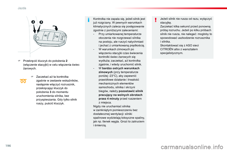 CITROEN JUMPER SPACETOURER 2017 Instrukcja obsługi (in Polish) 196
Spacetourer-VP_pl_Chap06_conduite_ed01-2016
F Przekręcić kluczyk do położenia 2 (włączenie stacyjki) w celu włączenia świec
żarowych.
F
Z
aczekać aż ta kontrolka
zgaśnie w zestaw CITROEN JUMPER SPACETOURER 2017 Instrukcja obsługi (in Polish) 196
Spacetourer-VP_pl_Chap06_conduite_ed01-2016
F Przekręcić kluczyk do położenia 2 (włączenie stacyjki) w celu włączenia świec
żarowych.
F
Z
aczekać aż ta kontrolka
zgaśnie w zestaw