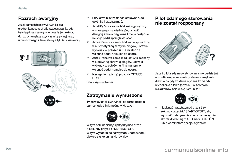 CITROEN JUMPER SPACETOURER 2017 Instrukcja obsługi (in Polish) 200
Spacetourer-VP_pl_Chap06_conduite_ed01-2016
Rozruch awaryjny
Jeżeli samochód nie wykrywa klucza
elektronicznego w strefie rozpoznawania, gdy
bateria pilota zdalnego sterowania jest zużyta,
d CITROEN JUMPER SPACETOURER 2017 Instrukcja obsługi (in Polish) 200
Spacetourer-VP_pl_Chap06_conduite_ed01-2016
Rozruch awaryjny
Jeżeli samochód nie wykrywa klucza
elektronicznego w strefie rozpoznawania, gdy
bateria pilota zdalnego sterowania jest zużyta,
d
