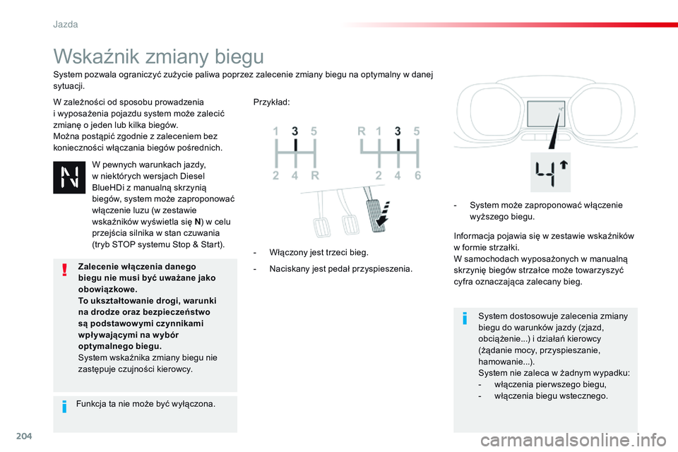 CITROEN JUMPER SPACETOURER 2017 Instrukcja obsługi (in Polish) 204
Spacetourer-VP_pl_Chap06_conduite_ed01-2016
Wskaźnik zmiany biegu
W zależności od sposobu prowadzenia
i wyposażenia pojazdu system może zalecić
zmianę o jeden lub kilka biegów.
Można p CITROEN JUMPER SPACETOURER 2017 Instrukcja obsługi (in Polish) 204
Spacetourer-VP_pl_Chap06_conduite_ed01-2016
Wskaźnik zmiany biegu
W zależności od sposobu prowadzenia
i wyposażenia pojazdu system może zalecić
zmianę o jeden lub kilka biegów.
Można p