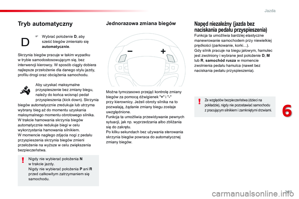 CITROEN JUMPER SPACETOURER 2017 Instrukcja obsługi (in Polish) 207
Spacetourer-VP_pl_Chap06_conduite_ed01-2016
Tryb automatyczny
Nigdy nie wybierać położenia N
w trakcie jazdy.
Nigdy nie wybierać położenia P ani R
przed całkowitym zatrzymaniem się
sam CITROEN JUMPER SPACETOURER 2017 Instrukcja obsługi (in Polish) 207
Spacetourer-VP_pl_Chap06_conduite_ed01-2016
Tryb automatyczny
Nigdy nie wybierać położenia N
w trakcie jazdy.
Nigdy nie wybierać położenia P ani R
przed całkowitym zatrzymaniem się
sam