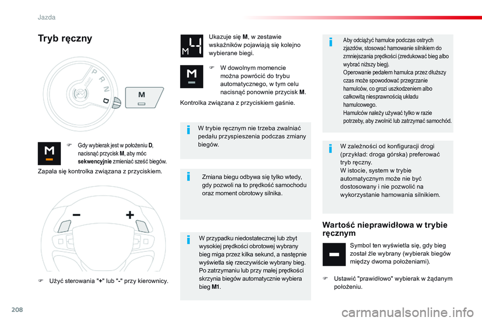 CITROEN JUMPER SPACETOURER 2017 Instrukcja obsługi (in Polish) 208
Spacetourer-VP_pl_Chap06_conduite_ed01-2016
W trybie ręcznym nie trzeba zwalniać
pedału przyspieszenia podczas zmiany
biegów.
F
Gdy wybierak jest w położeniu D ,
n acisnąć przycisk M CITROEN JUMPER SPACETOURER 2017 Instrukcja obsługi (in Polish) 208
Spacetourer-VP_pl_Chap06_conduite_ed01-2016
W trybie ręcznym nie trzeba zwalniać
pedału przyspieszenia podczas zmiany
biegów.
F
Gdy wybierak jest w położeniu D ,
n acisnąć przycisk M