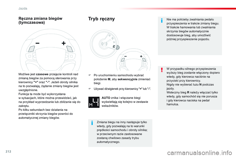 CITROEN JUMPER SPACETOURER 2017 Instrukcja obsługi (in Polish) 212
Spacetourer-VP_pl_Chap06_conduite_ed01-2016
Ręczna zmiana biegów
(tymczasowa)
Możliwe jest czasowe przejęcie kontroli nad
zmianą biegów za pomocą sterowania przy
kierownicy "+" CITROEN JUMPER SPACETOURER 2017 Instrukcja obsługi (in Polish) 212
Spacetourer-VP_pl_Chap06_conduite_ed01-2016
Ręczna zmiana biegów
(tymczasowa)
Możliwe jest czasowe przejęcie kontroli nad
zmianą biegów za pomocą sterowania przy
kierownicy "+"