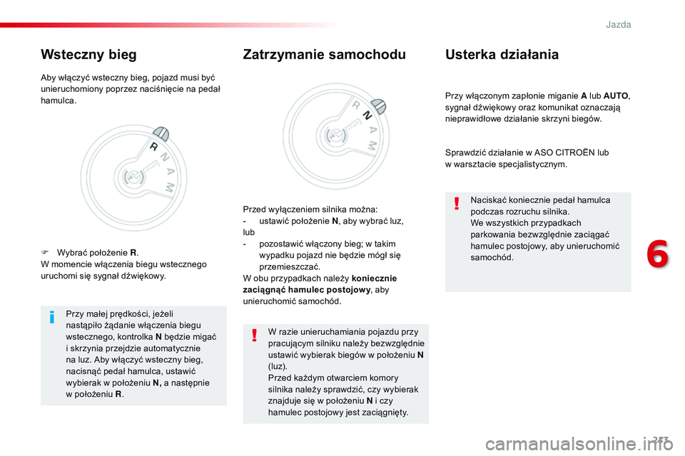 CITROEN JUMPER SPACETOURER 2017 Instrukcja obsługi (in Polish) 213
Spacetourer-VP_pl_Chap06_conduite_ed01-2016
Przy włączonym zapłonie miganie A lub AUTO,
sygnał dźwiękowy oraz komunikat oznaczają
nieprawidłowe działanie skrzyni biegów.
Usterka dział CITROEN JUMPER SPACETOURER 2017 Instrukcja obsługi (in Polish) 213
Spacetourer-VP_pl_Chap06_conduite_ed01-2016
Przy włączonym zapłonie miganie A lub AUTO,
sygnał dźwiękowy oraz komunikat oznaczają
nieprawidłowe działanie skrzyni biegów.
Usterka dział