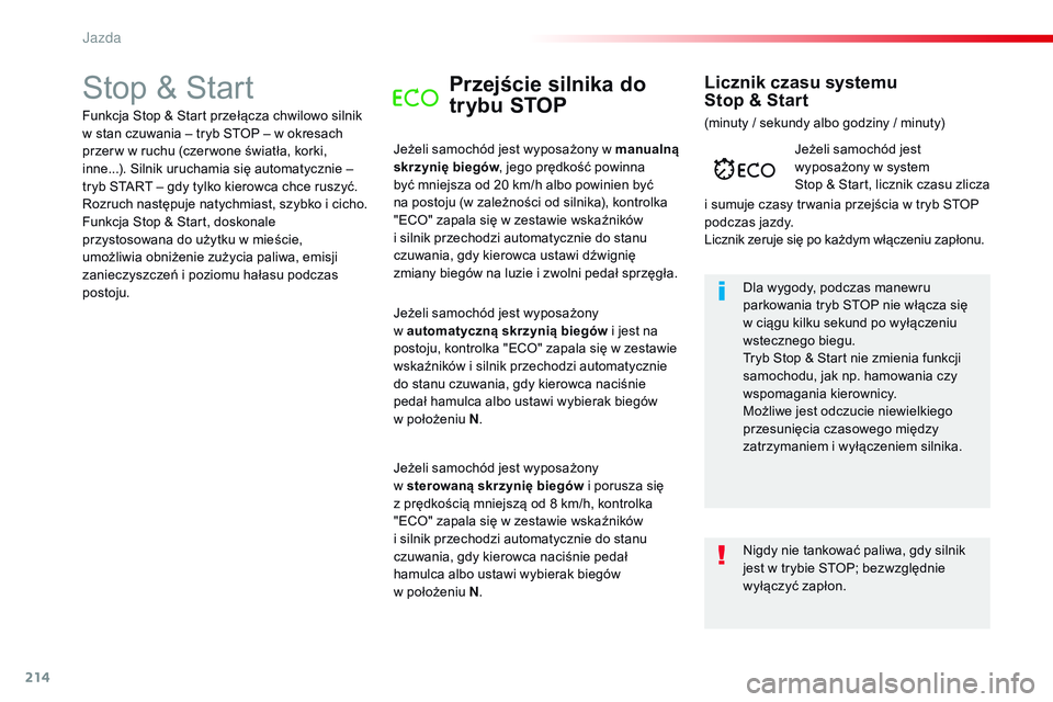CITROEN JUMPER SPACETOURER 2017 Instrukcja obsługi (in Polish) 214
Spacetourer-VP_pl_Chap06_conduite_ed01-2016
Stop & StartPrzejście silnika do
trybu STOP
Jeżeli samochód jest wyposażony w manualną
skrzynię biegów, jego prędkość powinna
być mniejsza CITROEN JUMPER SPACETOURER 2017 Instrukcja obsługi (in Polish) 214
Spacetourer-VP_pl_Chap06_conduite_ed01-2016
Stop & StartPrzejście silnika do
trybu STOP
Jeżeli samochód jest wyposażony w manualną
skrzynię biegów, jego prędkość powinna
być mniejsza