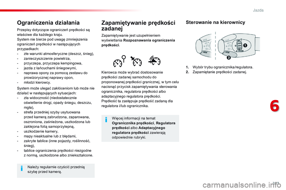 CITROEN JUMPER SPACETOURER 2017  Instrukcja obsługi (in Polish) 223
Spacetourer-VP_pl_Chap06_conduite_ed01-2016
Zapamiętywanie prędkości 
zadanej
Zapamiętywanie jest uzupełnieniem 
wyświetlania Rozpoznawania ograniczenia 
prędkości .
Kierowca może wybrać