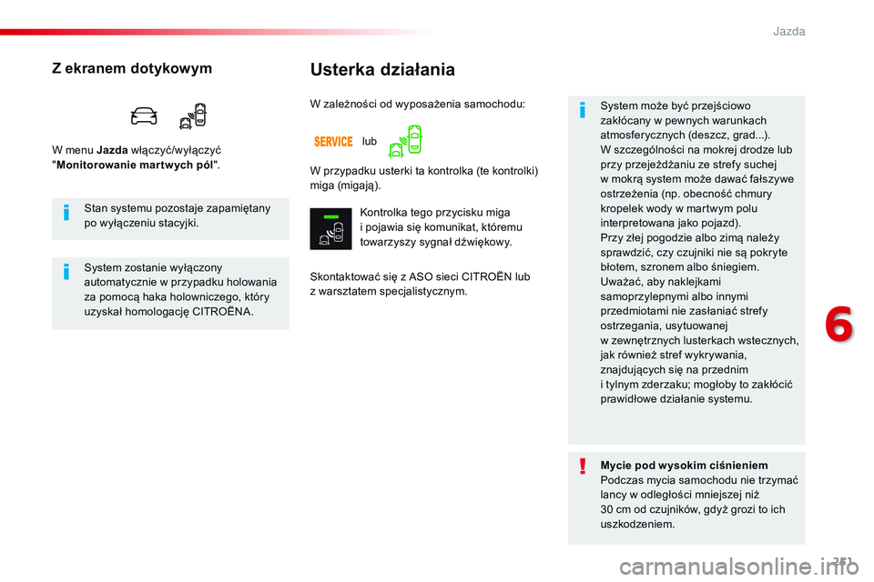 CITROEN JUMPER SPACETOURER 2017 Instrukcja obsługi (in Polish) 251
Spacetourer-VP_pl_Chap06_conduite_ed01-2016
Usterka działania
Skontaktować się z ASO sieci CITROËN lub
z warsztatem specjalistycznym. System może być przejściowo
zakłócany w pewnych wa CITROEN JUMPER SPACETOURER 2017 Instrukcja obsługi (in Polish) 251
Spacetourer-VP_pl_Chap06_conduite_ed01-2016
Usterka działania
Skontaktować się z ASO sieci CITROËN lub
z warsztatem specjalistycznym. System może być przejściowo
zakłócany w pewnych wa