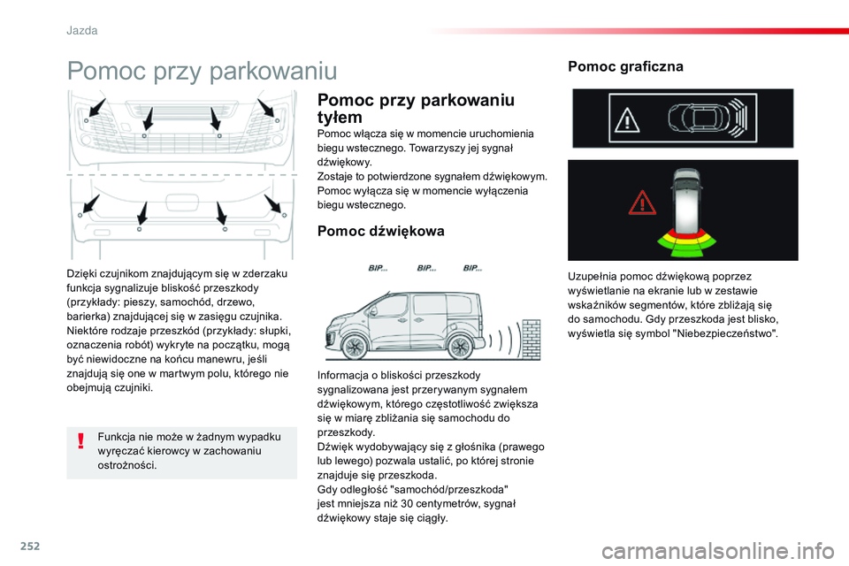 CITROEN JUMPER SPACETOURER 2017 Instrukcja obsługi (in Polish) 252
Spacetourer-VP_pl_Chap06_conduite_ed01-2016
Dzięki czujnikom znajdującym się w zderzaku
funkcja sygnalizuje bliskość przeszkody
(przykłady: pieszy, samochód, drzewo,
barierka) znajdując CITROEN JUMPER SPACETOURER 2017 Instrukcja obsługi (in Polish) 252
Spacetourer-VP_pl_Chap06_conduite_ed01-2016
Dzięki czujnikom znajdującym się w zderzaku
funkcja sygnalizuje bliskość przeszkody
(przykłady: pieszy, samochód, drzewo,
barierka) znajdując