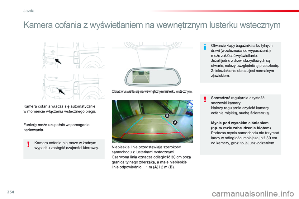 CITROEN JUMPER SPACETOURER 2017 Instrukcja obsługi (in Polish) 254
Spacetourer-VP_pl_Chap06_conduite_ed01-2016
Kamera cofania z wyświetlaniem na wewnętrznym lusterku wstecznym
Kamera cofania włącza się automatycznie
w momencie włączenia wstecznego biegu. CITROEN JUMPER SPACETOURER 2017 Instrukcja obsługi (in Polish) 254
Spacetourer-VP_pl_Chap06_conduite_ed01-2016
Kamera cofania z wyświetlaniem na wewnętrznym lusterku wstecznym
Kamera cofania włącza się automatycznie
w momencie włączenia wstecznego biegu.