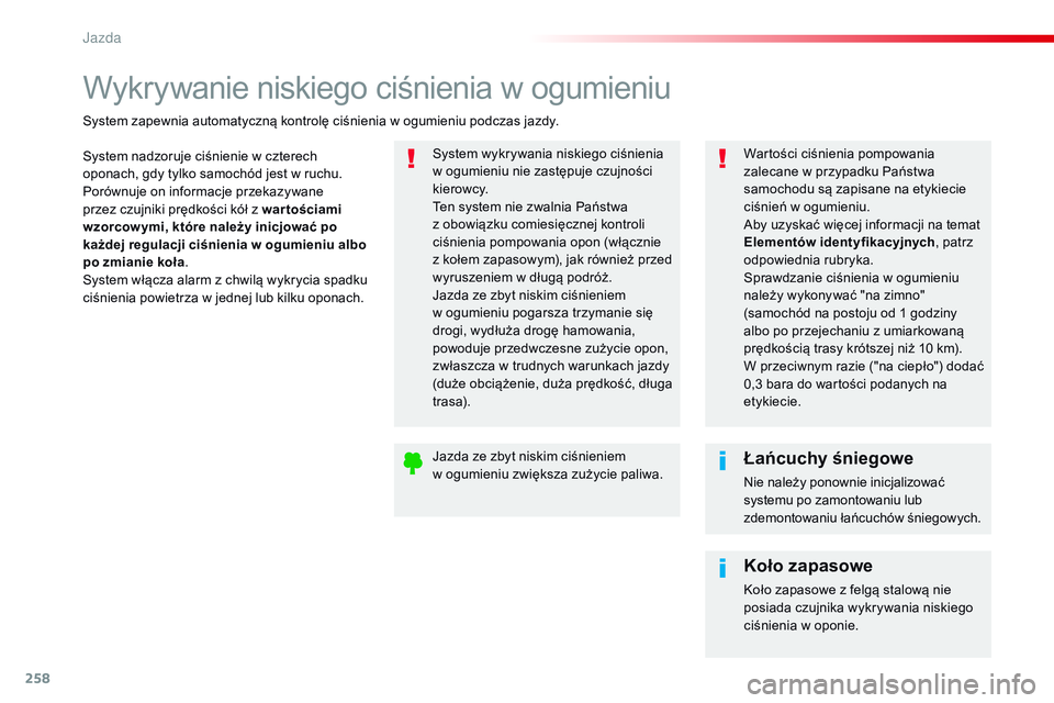 CITROEN JUMPER SPACETOURER 2017 Instrukcja obsługi (in Polish) 258
Spacetourer-VP_pl_Chap06_conduite_ed01-2016
Wykrywanie niskiego ciśnienia w ogumieniu
System nadzoruje ciśnienie w czterech
oponach, gdy tylko samochód jest w ruchu.
Porównuje on informacje p CITROEN JUMPER SPACETOURER 2017 Instrukcja obsługi (in Polish) 258
Spacetourer-VP_pl_Chap06_conduite_ed01-2016
Wykrywanie niskiego ciśnienia w ogumieniu
System nadzoruje ciśnienie w czterech
oponach, gdy tylko samochód jest w ruchu.
Porównuje on informacje p