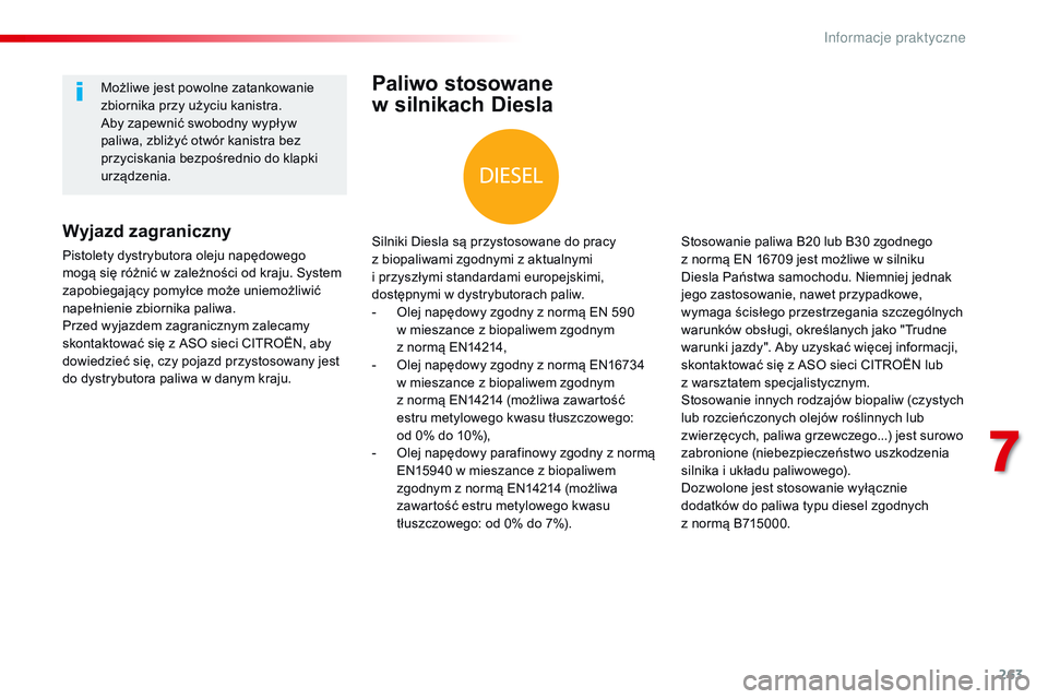 CITROEN JUMPER SPACETOURER 2017  Instrukcja obsługi (in Polish) 263
Spacetourer-VP_pl_Chap07_info-pratiques_ed01-2016
Paliwo stosowane  
w silnikach Diesla
Silniki Diesla są przystosowane do pracy  
z biopaliwami zgodnymi z aktualnymi  
i przyszłymi standardami 
