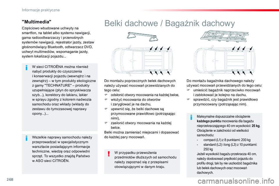 CITROEN JUMPER SPACETOURER 2017  Instrukcja obsługi (in Polish) 268
Spacetourer-VP_pl_Chap07_info-pratiques_ed01-2016
W sieci CITROËNA można również 
nabyć produkty do czyszczenia  
i konser wacji pojazdu (wewnątrz i na 
zewnątrz) – w tym produkty ekologi