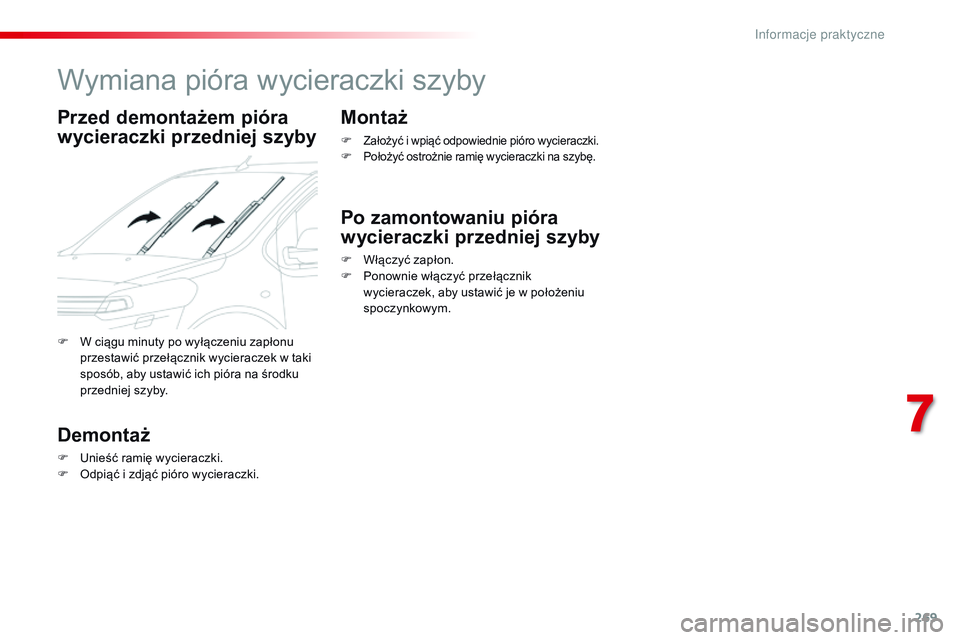 CITROEN JUMPER SPACETOURER 2017 Instrukcja obsługi (in Polish) 269
Spacetourer-VP_pl_Chap07_info-pratiques_ed01-2016
Wymiana pióra wycieraczki szyby
Przed demontażem pióra
wycieraczki przedniej szyby
Demontaż
F Unieść ramię wycieraczki.
F O dpiąć i zdjÄ CITROEN JUMPER SPACETOURER 2017 Instrukcja obsÅ‚ugi (in Polish) 269
Spacetourer-VP_pl_Chap07_info-pratiques_ed01-2016
Wymiana pióra wycieraczki szyby
Przed demontażem pióra
wycieraczki przedniej szyby
Demontaż
F Unieść ramię wycieraczki.
F O dpiąć i zdjÄ