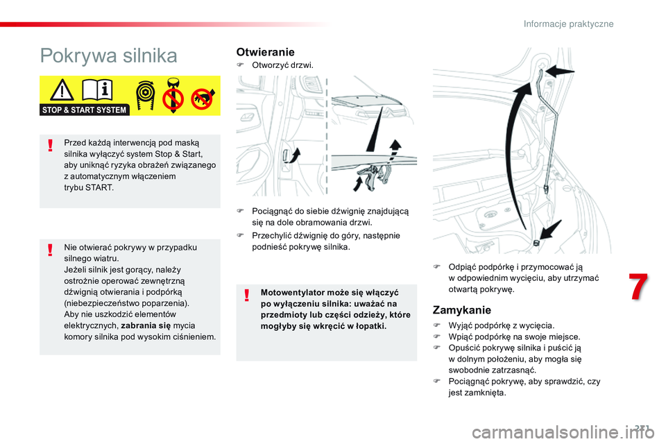 CITROEN JUMPER SPACETOURER 2017 Instrukcja obsługi (in Polish) 271
Spacetourer-VP_pl_Chap07_info-pratiques_ed01-2016
Pokrywa silnikaOtwieranieZamykanie
F Wyjąć podpórkę z wycięcia.
F W piąć podpórkę na swoje miejsce.
F
O
puścić pokrywę silnika i pu CITROEN JUMPER SPACETOURER 2017 Instrukcja obsługi (in Polish) 271
Spacetourer-VP_pl_Chap07_info-pratiques_ed01-2016
Pokrywa silnikaOtwieranieZamykanie
F Wyjąć podpórkę z wycięcia.
F W piąć podpórkę na swoje miejsce.
F
O
puścić pokrywę silnika i pu