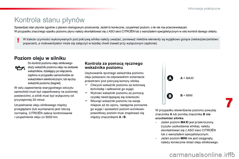 CITROEN JUMPER SPACETOURER 2017 Instrukcja obsługi (in Polish) 273
Spacetourer-VP_pl_Chap07_info-pratiques_ed01-2016
Kontrola stanu płynów
W trakcie czynności wykonywanych pod pokrywą silnika należy uważać, ponieważ niektóre elementy są wyjątkowo gorą CITROEN JUMPER SPACETOURER 2017 Instrukcja obsługi (in Polish) 273
Spacetourer-VP_pl_Chap07_info-pratiques_ed01-2016
Kontrola stanu płynów
W trakcie czynności wykonywanych pod pokrywą silnika należy uważać, ponieważ niektóre elementy są wyjątkowo gorą