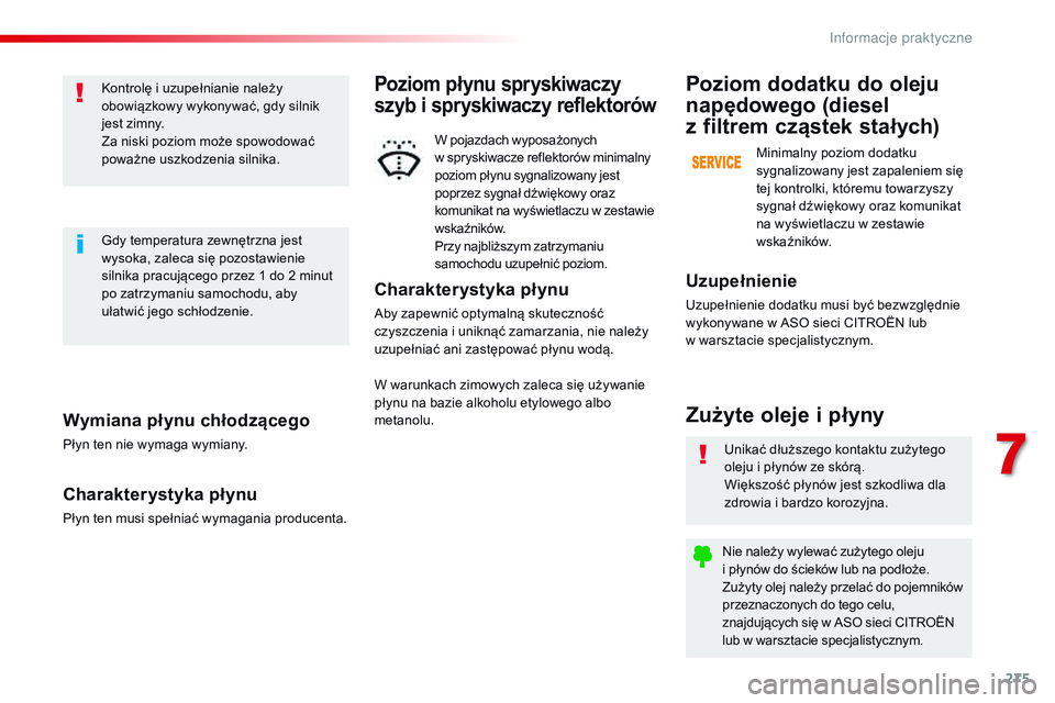 CITROEN JUMPER SPACETOURER 2017 Instrukcja obsługi (in Polish) 275
Spacetourer-VP_pl_Chap07_info-pratiques_ed01-2016
Wymiana płynu chłodzącego
Płyn ten nie wymaga wymiany.
Charakterystyka płynu
Płyn ten musi spełniać wymagania producenta.Kontrolę i uzupe CITROEN JUMPER SPACETOURER 2017 Instrukcja obsługi (in Polish) 275
Spacetourer-VP_pl_Chap07_info-pratiques_ed01-2016
Wymiana płynu chłodzącego
Płyn ten nie wymaga wymiany.
Charakterystyka płynu
Płyn ten musi spełniać wymagania producenta.Kontrolę i uzupe