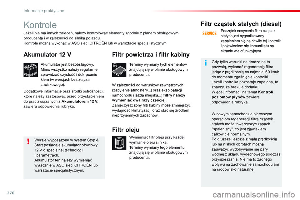 CITROEN JUMPER SPACETOURER 2017 Instrukcja obsługi (in Polish) 276
Spacetourer-VP_pl_Chap07_info-pratiques_ed01-2016
Kontrole
Akumulator 12 V
Akumulator jest bezobsługowy.
Mimo wszystko należy regularnie
sprawdzać czystość i dokręcenie
klem (w wersjach be CITROEN JUMPER SPACETOURER 2017 Instrukcja obsługi (in Polish) 276
Spacetourer-VP_pl_Chap07_info-pratiques_ed01-2016
Kontrole
Akumulator 12 V
Akumulator jest bezobsługowy.
Mimo wszystko należy regularnie
sprawdzać czystość i dokręcenie
klem (w wersjach be
