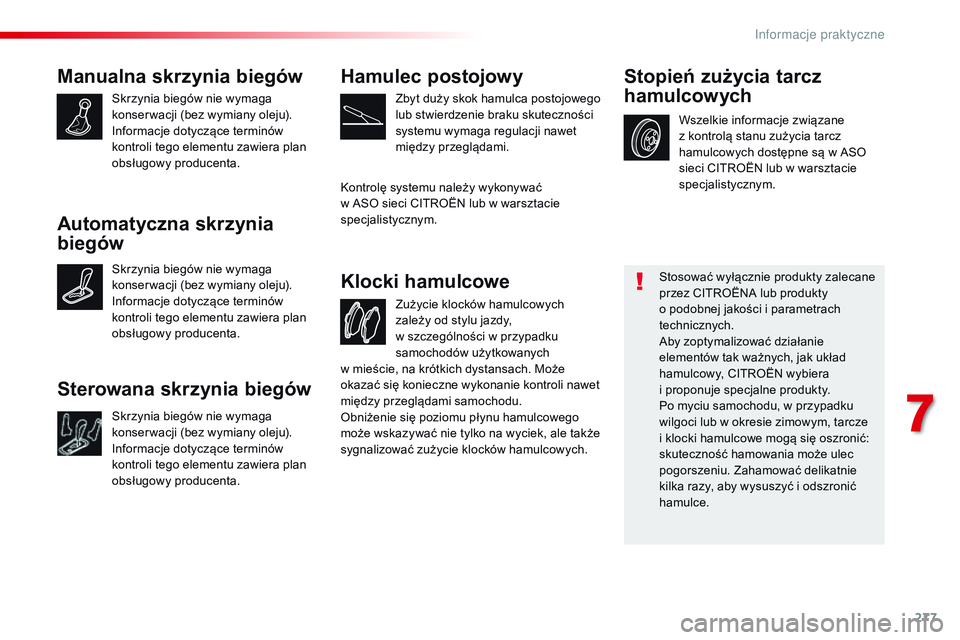 CITROEN JUMPER SPACETOURER 2017 Instrukcja obsługi (in Polish) 277
Spacetourer-VP_pl_Chap07_info-pratiques_ed01-2016
Manualna skrzynia biegów
Skrzynia biegów nie wymaga
konser wacji (bez wymiany oleju).
Informacje dotyczące terminów
kontroli tego elementu z CITROEN JUMPER SPACETOURER 2017 Instrukcja obsługi (in Polish) 277
Spacetourer-VP_pl_Chap07_info-pratiques_ed01-2016
Manualna skrzynia biegów
Skrzynia biegów nie wymaga
konser wacji (bez wymiany oleju).
Informacje dotyczące terminów
kontroli tego elementu z