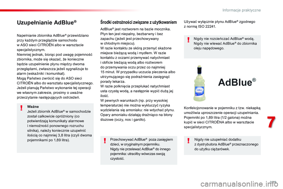 CITROEN JUMPER SPACETOURER 2017  Instrukcja obsługi (in Polish) 279
Spacetourer-VP_pl_Chap07_info-pratiques_ed01-2016
Uzupełnianie AdBlue®
Napełnianie zbiornika AdBlue® przewidziano 
przy każdym przeglądzie samochodu 
w
 
ASO sieci CITROËN albo w warsztacie