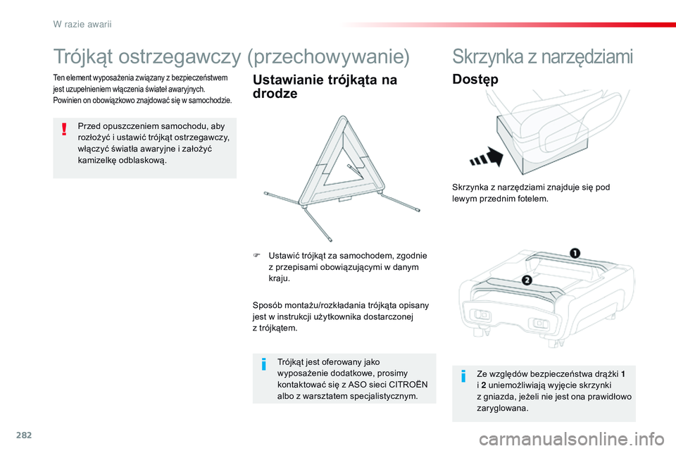 CITROEN JUMPER SPACETOURER 2017  Instrukcja obsługi (in Polish) 282
Spacetourer-VP_pl_Chap08_En-cas-de-panne_ed01-2016
Trójkąt ostrzegawczy (przechowywanie)
Przed opuszczeniem samochodu, aby 
rozłożyć i  ustawić trójkąt ostrzegawczy, 
włączyć światła 