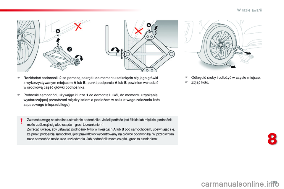 CITROEN JUMPER SPACETOURER 2017 Instrukcja obsługi (in Polish) 295
Spacetourer-VP_pl_Chap08_En-cas-de-panne_ed01-2016
Zwracać uwagę na stabilne ustawienie podnośnika. Jeżeli podłoże jest śliskie lub miękkie, podnośnik
może ześliznąć się albo osią CITROEN JUMPER SPACETOURER 2017 Instrukcja obsługi (in Polish) 295
Spacetourer-VP_pl_Chap08_En-cas-de-panne_ed01-2016
Zwracać uwagę na stabilne ustawienie podnośnika. Jeżeli podłoże jest śliskie lub miękkie, podnośnik
może ześliznąć się albo osią
