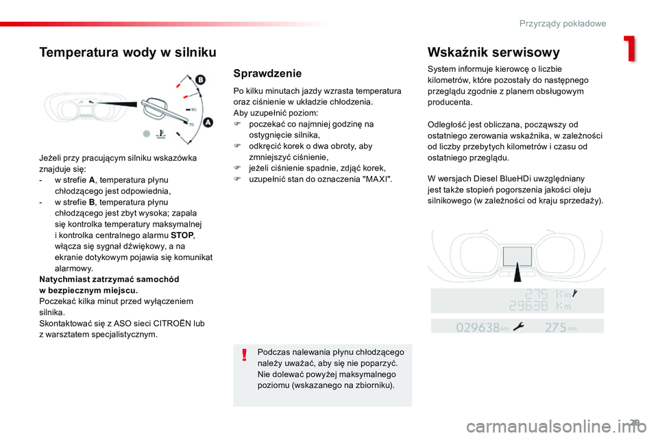 CITROEN JUMPER SPACETOURER 2017 Instrukcja obsługi (in Polish) 29
Spacetourer-VP_pl_Chap01_instruments-de-bord_ed01-2016
Jeżeli przy pracującym silniku wskazówka
znajduje się:
-
w s
trefie A, temperatura płynu
chłodzącego jest odpowiednia,
-
w s
tre CITROEN JUMPER SPACETOURER 2017 Instrukcja obsługi (in Polish) 29
Spacetourer-VP_pl_Chap01_instruments-de-bord_ed01-2016
Jeżeli przy pracującym silniku wskazówka
znajduje się:
-
w s
trefie A, temperatura płynu
chłodzącego jest odpowiednia,
-
w s
tre