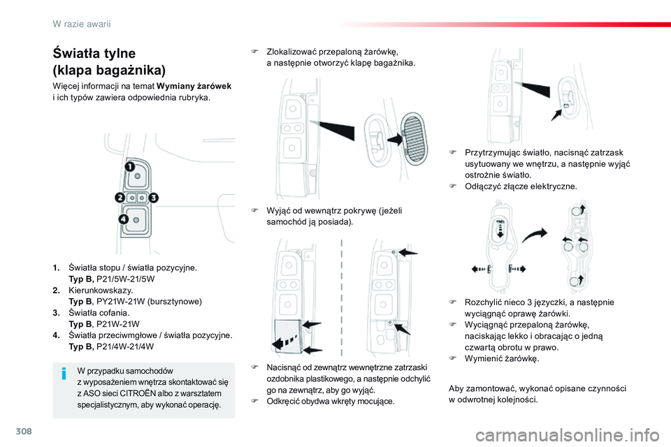 CITROEN JUMPER SPACETOURER 2017  Instrukcja obsługi (in Polish) 308
Spacetourer-VP_pl_Chap08_En-cas-de-panne_ed01-2016
Światła tylne
(klapa bagażnika)
Więcej informacji na temat Wymiany żarówek 
i   ich typów   zawiera odpowiednia rubryka.
F
 
P
 rzytrzymuj