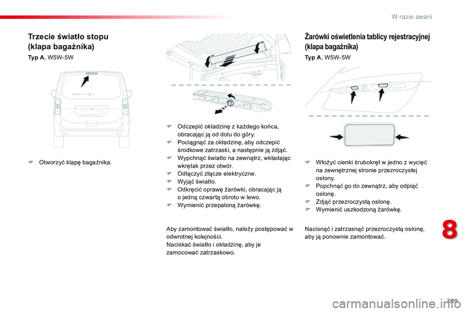 CITROEN JUMPER SPACETOURER 2017 Instrukcja obsługi (in Polish) 309
Spacetourer-VP_pl_Chap08_En-cas-de-panne_ed01-2016
Nacisnąć i zatrzasnąć przezroczystą osłonę,
a by ją ponownie zamontować.
F
O
dczepić okładzinę z
każdego końca,
obracając j CITROEN JUMPER SPACETOURER 2017 Instrukcja obsługi (in Polish) 309
Spacetourer-VP_pl_Chap08_En-cas-de-panne_ed01-2016
Nacisnąć i zatrzasnąć przezroczystą osłonę,
a by ją ponownie zamontować.
F
O
dczepić okładzinę z
każdego końca,
obracając j