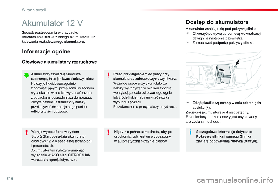 CITROEN JUMPER SPACETOURER 2017 Instrukcja obsługi (in Polish) 316
Spacetourer-VP_pl_Chap08_En-cas-de-panne_ed01-2016
Akumulator 12 VAkumulator znajduje się pod pokrywą silnika.
F O tworzyć pokrywę za pomocą wewnętrznej
dźwigni, a następnie z
zewnątrz CITROEN JUMPER SPACETOURER 2017 Instrukcja obsługi (in Polish) 316
Spacetourer-VP_pl_Chap08_En-cas-de-panne_ed01-2016
Akumulator 12 VAkumulator znajduje się pod pokrywą silnika.
F O tworzyć pokrywę za pomocą wewnętrznej
dźwigni, a następnie z
zewnątrz