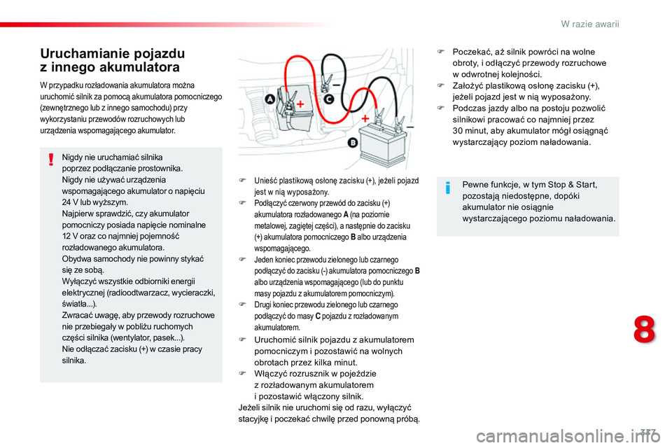CITROEN JUMPER SPACETOURER 2017 Instrukcja obsługi (in Polish) 317
Spacetourer-VP_pl_Chap08_En-cas-de-panne_ed01-2016
Uruchamianie pojazdu
z
i
nnego akumulatora
Nigdy nie uruchamiać silnika
poprzez
podłączanie prostownika.
Nigdy nie używać urządzenia
CITROEN JUMPER SPACETOURER 2017 Instrukcja obsługi (in Polish) 317
Spacetourer-VP_pl_Chap08_En-cas-de-panne_ed01-2016
Uruchamianie pojazdu
z
i
nnego akumulatora
Nigdy nie uruchamiać silnika
poprzez
podłączanie prostownika.
Nigdy nie używać urządzenia