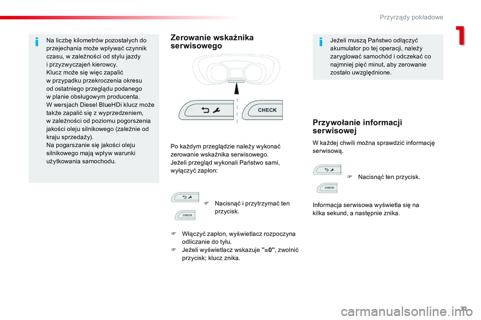 CITROEN JUMPER SPACETOURER 2017 Instrukcja obsługi (in Polish) 31
Spacetourer-VP_pl_Chap01_instruments-de-bord_ed01-2016
Na liczbę kilometrów pozostałych do
przejechania może wpływać czynnik
czasu, w zależności od stylu jazdy
i
przyzwyczajeń kierow CITROEN JUMPER SPACETOURER 2017 Instrukcja obsługi (in Polish) 31
Spacetourer-VP_pl_Chap01_instruments-de-bord_ed01-2016
Na liczbę kilometrów pozostałych do
przejechania może wpływać czynnik
czasu, w zależności od stylu jazdy
i
przyzwyczajeń kierow