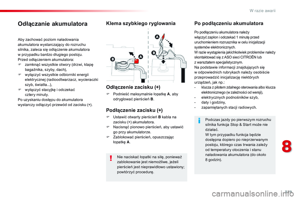 CITROEN JUMPER SPACETOURER 2017 Instrukcja obsługi (in Polish) 319
Spacetourer-VP_pl_Chap08_En-cas-de-panne_ed01-2016
Nie naciskać łopatki na siłę, ponieważ
zablokowanie jest niemożliwe, jeżeli
pierścień jest nieprawidłowo ustawiony;
powtórzyć proc CITROEN JUMPER SPACETOURER 2017 Instrukcja obsługi (in Polish) 319
Spacetourer-VP_pl_Chap08_En-cas-de-panne_ed01-2016
Nie naciskać łopatki na siłę, ponieważ
zablokowanie jest niemożliwe, jeżeli
pierścień jest nieprawidłowo ustawiony;
powtórzyć proc
