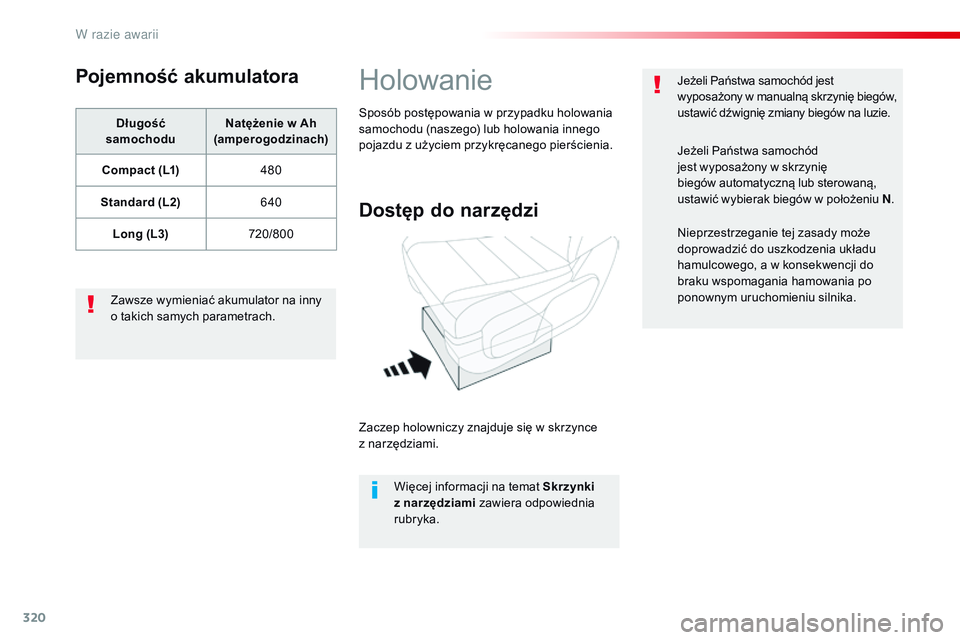 CITROEN JUMPER SPACETOURER 2017 Instrukcja obsługi (in Polish) 320
Spacetourer-VP_pl_Chap08_En-cas-de-panne_ed01-2016
Pojemność akumulatora
Długość
samochodu Natężenie w
Ah
(amperogodzinach)
Compact (L1) 480
Standard (L2) 640
Long (L3) 720/800
Zawsze w CITROEN JUMPER SPACETOURER 2017 Instrukcja obsługi (in Polish) 320
Spacetourer-VP_pl_Chap08_En-cas-de-panne_ed01-2016
Pojemność akumulatora
Długość
samochodu Natężenie w
Ah
(amperogodzinach)
Compact (L1) 480
Standard (L2) 640
Long (L3) 720/800
Zawsze w