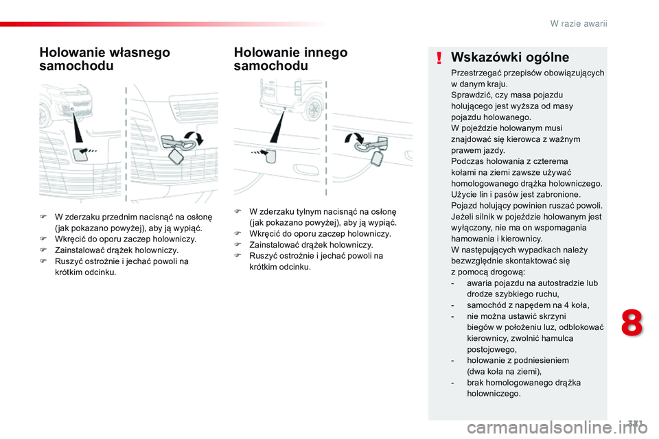 CITROEN JUMPER SPACETOURER 2017 Instrukcja obsługi (in Polish) 321
Spacetourer-VP_pl_Chap08_En-cas-de-panne_ed01-2016
F W zderzaku przednim nacisnąć na osłonę
( jak pokazano powyżej), aby ją wypiąć.
F
W
kręcić do oporu zaczep holowniczy.
F
Z
ain CITROEN JUMPER SPACETOURER 2017 Instrukcja obsługi (in Polish) 321
Spacetourer-VP_pl_Chap08_En-cas-de-panne_ed01-2016
F W zderzaku przednim nacisnąć na osłonę
( jak pokazano powyżej), aby ją wypiąć.
F
W
kręcić do oporu zaczep holowniczy.
F
Z
ain