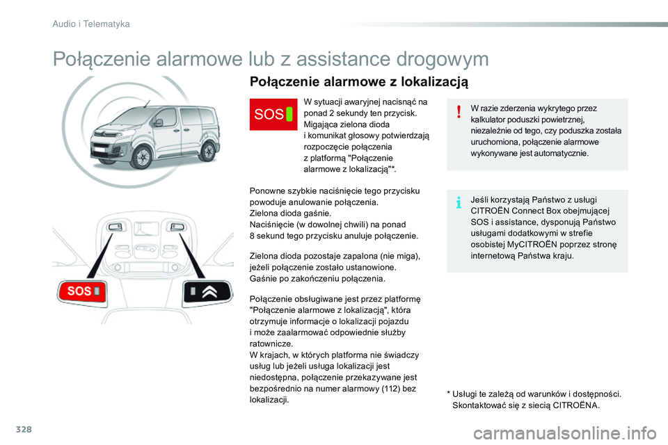 CITROEN JUMPER SPACETOURER 2017 Instrukcja obsługi (in Polish) 328
Spacetourer-VP_pl_Chap10a_BTA_ed01-2016
Połączenie alarmowe lub z assistance drogowym
W razie zderzenia wykrytego przez
kalkulator poduszki powietrznej,
niezależnie od tego, czy poduszka zost CITROEN JUMPER SPACETOURER 2017 Instrukcja obsługi (in Polish) 328
Spacetourer-VP_pl_Chap10a_BTA_ed01-2016
Połączenie alarmowe lub z assistance drogowym
W razie zderzenia wykrytego przez
kalkulator poduszki powietrznej,
niezależnie od tego, czy poduszka zost