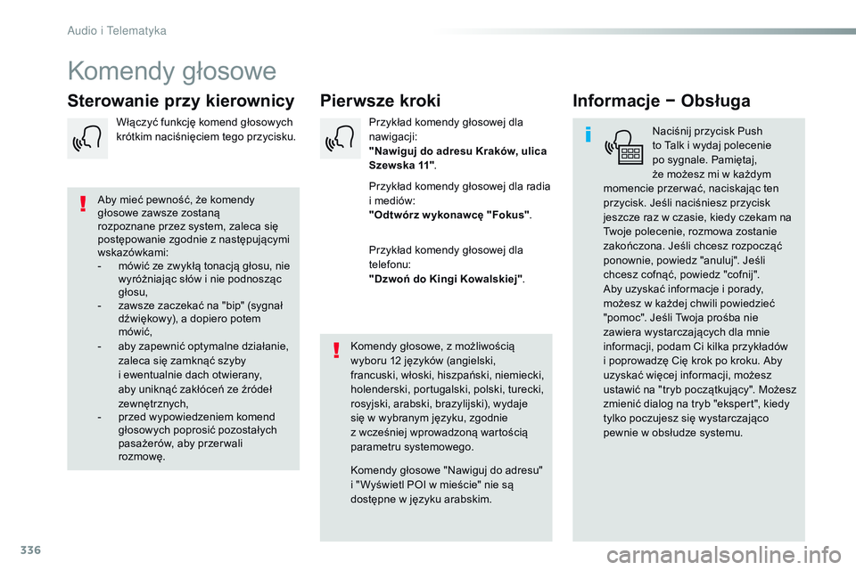 CITROEN JUMPER SPACETOURER 2017  Instrukcja obsługi (in Polish) 336
Spacetourer-VP_pl_Chap10b_NAC-1_ed01-2016
Komendy głosowe
Pierwsze kroki
Sterowanie przy kierownicy Informacje − Obsługa
Naciśnij przycisk Push 
to Talk i wydaj polecenie 
po sygnale. Pamięt