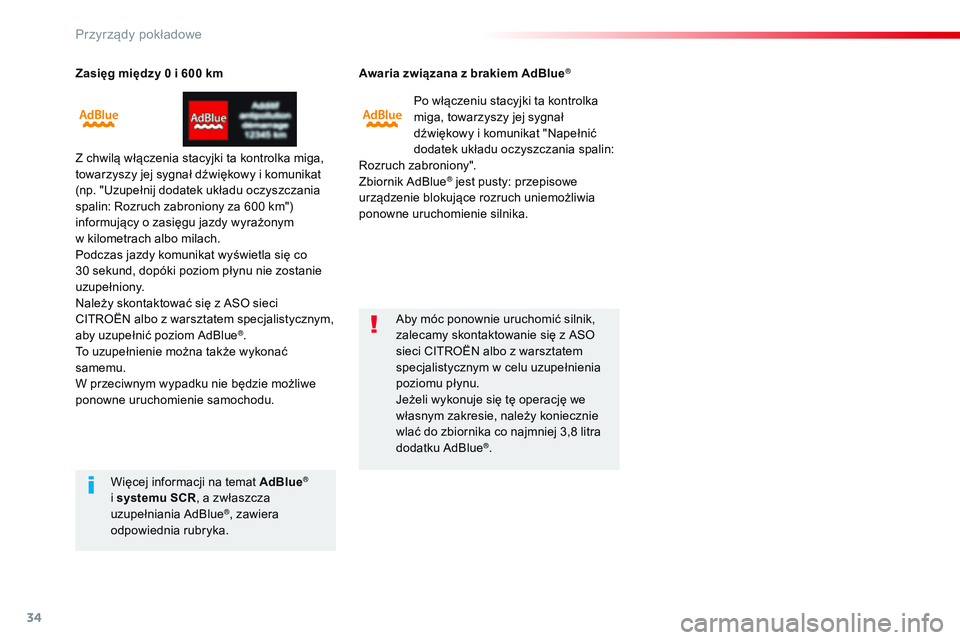 CITROEN JUMPER SPACETOURER 2017 Instrukcja obsługi (in Polish) 34
Zasięg między 0 i 600 km
Z c hwilą włączenia stacyjki ta kontrolka miga,
towarzyszy jej sygnał dźwiękowy i komunikat
(np. "Uzupełnij dodatek układu oczyszczania
spalin: Rozruch zab CITROEN JUMPER SPACETOURER 2017 Instrukcja obsługi (in Polish) 34
Zasięg między 0 i 600 km
Z c hwilą włączenia stacyjki ta kontrolka miga,
towarzyszy jej sygnał dźwiękowy i komunikat
(np. "Uzupełnij dodatek układu oczyszczania
spalin: Rozruch zab