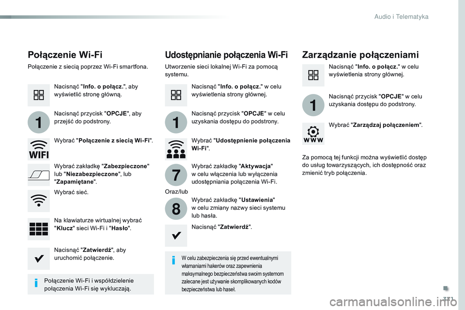 CITROEN JUMPER SPACETOURER 2017  Instrukcja obsługi (in Polish) 371
11
1
7
8
Spacetourer-VP_pl_Chap10b_NAC-1_ed01-2016
Połączenie Wi-FiUdostępnianie połączenia Wi-FiZarządzanie połączeniami
W celu zabezpieczenia się przed ewentualnymi 
włamaniami hakeró