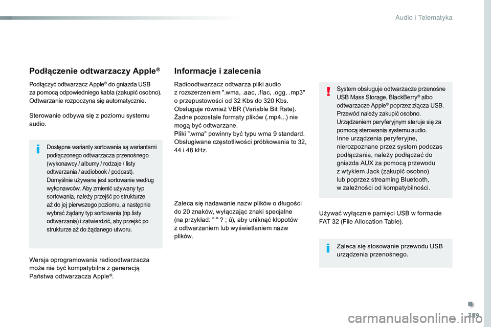 CITROEN JUMPER SPACETOURER 2017 Instrukcja obsługi (in Polish) 389
Spacetourer-VP_pl_Chap10b_NAC-1_ed01-2016
Podłączenie odtwarzaczy Apple®
Podłączyć odtwarzacz Apple® do gniazda USB
za pomocą odpowiedniego kabla (zakupić osobno).
Odtwarzanie rozpoczyn CITROEN JUMPER SPACETOURER 2017 Instrukcja obsługi (in Polish) 389
Spacetourer-VP_pl_Chap10b_NAC-1_ed01-2016
Podłączenie odtwarzaczy Apple®
Podłączyć odtwarzacz Apple® do gniazda USB
za pomocą odpowiedniego kabla (zakupić osobno).
Odtwarzanie rozpoczyn