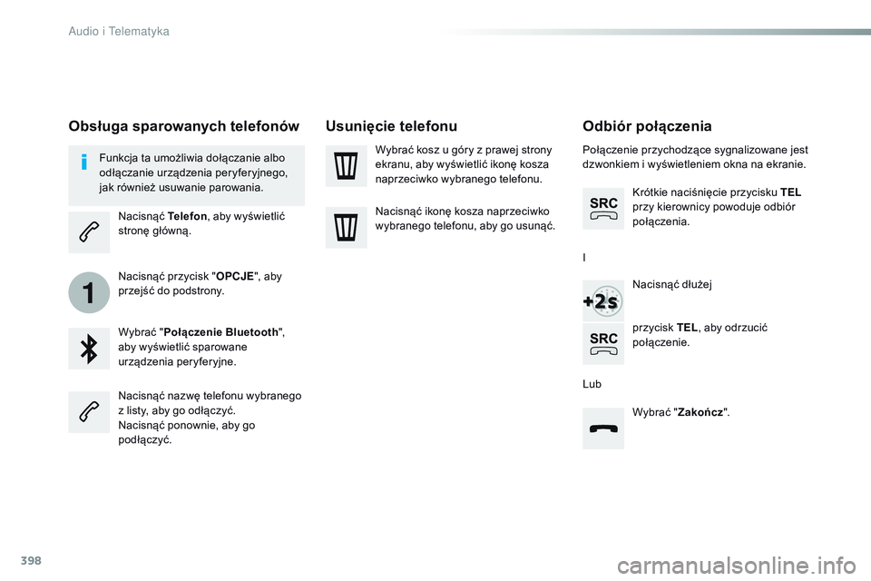 CITROEN JUMPER SPACETOURER 2017 Instrukcja obsługi (in Polish) 398
1
Spacetourer-VP_pl_Chap10b_NAC-1_ed01-2016
Odbiór połączenia
Połączenie przychodzące sygnalizowane jest
dzwonkiem i wyświetleniem okna na ekranie.Krótkie naciśnięcie przycisku TEL
pr CITROEN JUMPER SPACETOURER 2017 Instrukcja obsługi (in Polish) 398
1
Spacetourer-VP_pl_Chap10b_NAC-1_ed01-2016
Odbiór połączenia
Połączenie przychodzące sygnalizowane jest
dzwonkiem i wyświetleniem okna na ekranie.Krótkie naciśnięcie przycisku TEL
pr