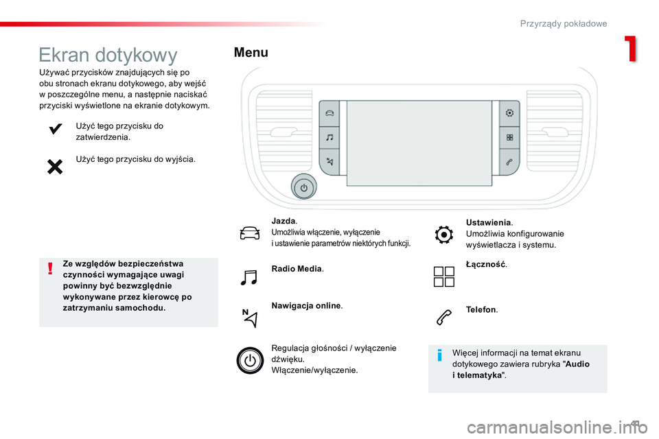CITROEN JUMPER SPACETOURER 2017 Instrukcja obsługi (in Polish) 41
Spacetourer-VP_pl_Chap01_instruments-de-bord_ed01-2016
Użyć tego przycisku do
zatwierdzenia.
Użyć tego przycisku do wyjścia.
Używać przycisków znajdujących się po
obu stronach ekranu do CITROEN JUMPER SPACETOURER 2017 Instrukcja obsługi (in Polish) 41
Spacetourer-VP_pl_Chap01_instruments-de-bord_ed01-2016
Użyć tego przycisku do
zatwierdzenia.
Użyć tego przycisku do wyjścia.
Używać przycisków znajdujących się po
obu stronach ekranu do