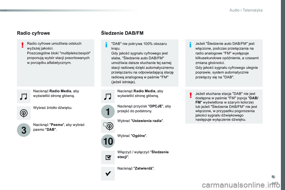 CITROEN JUMPER SPACETOURER 2017 Instrukcja obsługi (in Polish) 443
1
10
3
Spacetourer-VP_pl_Chap10c_RCC-1_ed01-2016
Wybrać źródło dźwięku. Nacisnąć Radio Media , aby
wyświetlić stronę główną.
Nacisnąć " Pasmo", aby wybrać
pasmo " DA CITROEN JUMPER SPACETOURER 2017 Instrukcja obsługi (in Polish) 443
1
10
3
Spacetourer-VP_pl_Chap10c_RCC-1_ed01-2016
Wybrać źródło dźwięku. Nacisnąć Radio Media , aby
wyświetlić stronę główną.
Nacisnąć " Pasmo", aby wybrać
pasmo " DA