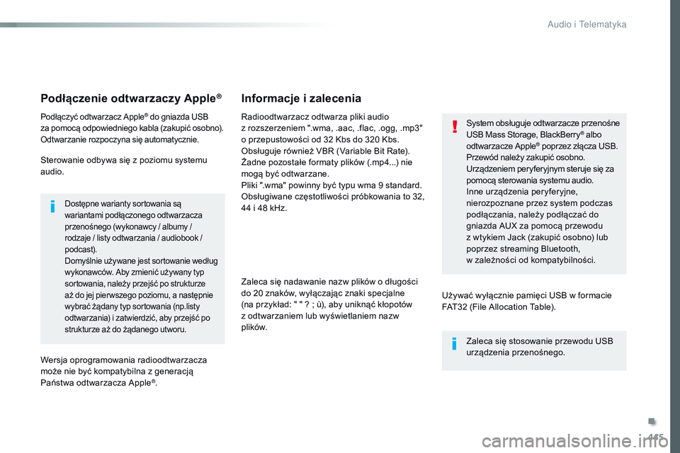CITROEN JUMPER SPACETOURER 2017 Instrukcja obsługi (in Polish) 445
Spacetourer-VP_pl_Chap10c_RCC-1_ed01-2016
Podłączenie odtwarzaczy Apple®
Podłączyć odtwarzacz Apple® do gniazda USB
za
pomocą odpowiedniego kabla (zakupić osobno).
Odtwarzanie rozpoczy CITROEN JUMPER SPACETOURER 2017 Instrukcja obsługi (in Polish) 445
Spacetourer-VP_pl_Chap10c_RCC-1_ed01-2016
Podłączenie odtwarzaczy Apple®
Podłączyć odtwarzacz Apple® do gniazda USB
za
pomocą odpowiedniego kabla (zakupić osobno).
Odtwarzanie rozpoczy