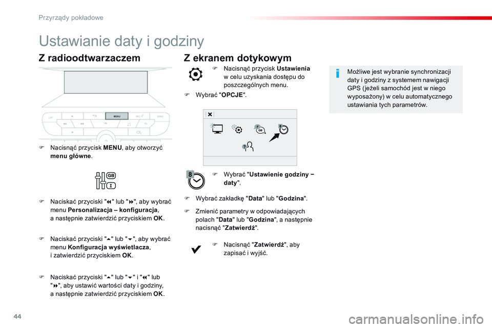 CITROEN JUMPER SPACETOURER 2017 Instrukcja obsługi (in Polish) 44
Z ekranem dotykowym
Ustawianie daty i godziny
F Wybrać "Ustawienie godziny −
daty ".
F
N
acisnąć przycisk Ustawienia
w celu uzyskania dostępu do
poszczególnych menu.
F
Z
mi CITROEN JUMPER SPACETOURER 2017 Instrukcja obsługi (in Polish) 44
Z ekranem dotykowym
Ustawianie daty i godziny
F Wybrać "Ustawienie godziny −
daty ".
F
N
acisnąć przycisk Ustawienia
w celu uzyskania dostępu do
poszczególnych menu.
F
Z
mi