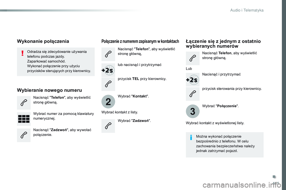 CITROEN JUMPER SPACETOURER 2017 Instrukcja obsługi (in Polish) 455
2
3
Spacetourer-VP_pl_Chap10c_RCC-1_ed01-2016
przycisk sterowania przy kierownicy.
Odradza się zdecydowanie używania
telefonu podczas jazdy.
Zaparkować samochód.
Wykonać połączenie przy u CITROEN JUMPER SPACETOURER 2017 Instrukcja obsługi (in Polish) 455
2
3
Spacetourer-VP_pl_Chap10c_RCC-1_ed01-2016
przycisk sterowania przy kierownicy.
Odradza się zdecydowanie używania
telefonu podczas jazdy.
Zaparkować samochód.
Wykonać połączenie przy u
